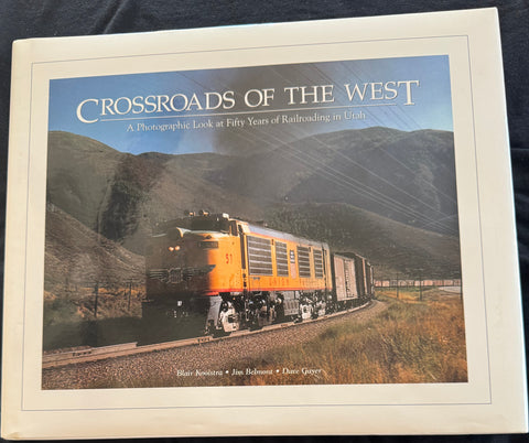 CROSSROADS OF THE WEST - A Photographic Look at Fifty Years of Railroading in Utah