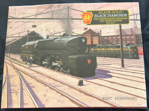 BLACK GOLD - BLACK DIAMONDS -- THE PENNSYLVANIA RAILROAD AND DIESELIZATION Volume 1