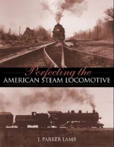 Perfecting the AMERICAN STEAM LOCOMOTIVE