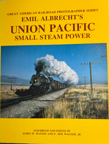 Emil Albrecht's UNION PACIFIC SMALL STEAM POWER  (Great American Railroad Photographer Series)