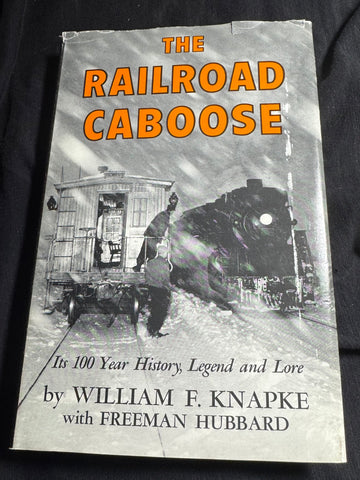 THE RAILROAD CABOOSE - Its 100 Year History, Legend and Lore