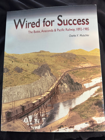 Wired for Success -- The Butte, Anaconda & Pacific Railway, 1892-1985
