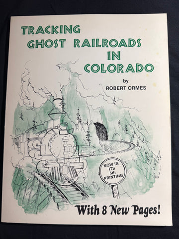 TRACKING GHOST RAILROADS IN COLORADO by ROBERT ORMES