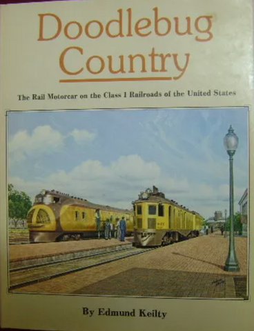 Doodlebug Country - The Rail Motorcar on the Class 1 Railroads of the United States